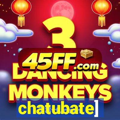 chatubate]